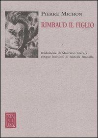 Rimbaud il figlio - Pierre Michon - Libro Passigli 2005 | Libraccio.it