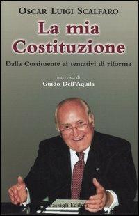 La mia Costituzione. Dalla Costituente al referendum 2006 - Oscar L. Scalfaro - Libro Passigli 2005 | Libraccio.it
