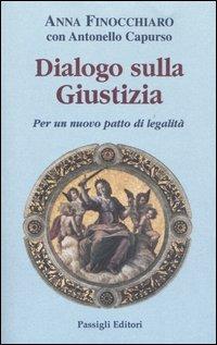 Dialogo sulla giustizia. Per un nuovo patto di legalità - Anna Finocchiaro, Antonello Capurso - Libro Passigli 2005 | Libraccio.it