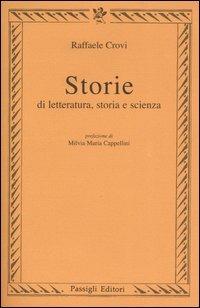 Storie di letteratura, storia e scienza - Raffaele Crovi - Libro Passigli 2005 | Libraccio.it