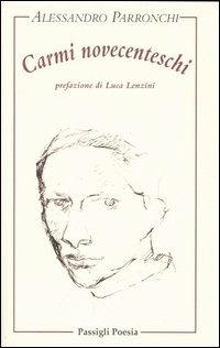 Carmi novecenteschi - Alessandro Parronchi - Libro Passigli 2006, Passigli poesia | Libraccio.it