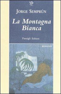 La montagna bianca - Jorge Semprún - Libro Passigli 2006 | Libraccio.it