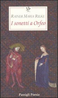I sonetti a Orfeo. Testo tedesco a fronte - Rainer Maria Rilke - Libro Passigli 2006, Passigli poesia | Libraccio.it