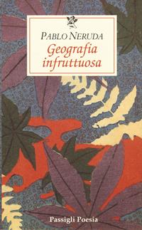 Geografia infruttuosa - Pablo Neruda - Libro Passigli 2006, Le occasioni | Libraccio.it