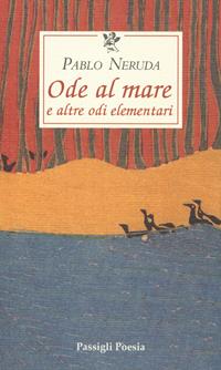 Ode al mare e altre odi elementari. Testo spagnolo a fronte - Pablo Neruda - Libro Passigli 2006, Passigli poesia | Libraccio.it