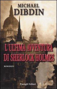 L' ultima avventura di Sherlock Holmes - Michael Dibdin - Libro Passigli 2007, Passigli narrativa | Libraccio.it