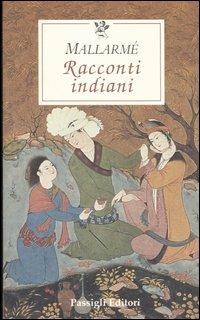 Racconti indiani. Testo francese a fronte - Stéphane Mallarmé - Libro Passigli 2006, Le occasioni | Libraccio.it