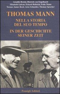 Thomas Mann. Nella storia del suo tempo. In der geschichte seiner zeit. Atti del convegno (Ravenna, 2004)  - Libro Passigli 2007 | Libraccio.it