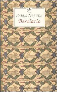 Bestiario - Pablo Neruda, Giovannino De Grassi - Libro Passigli 2006 | Libraccio.it