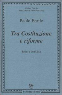 Tra costituzione e riforme. Scritti e interviste (1980-2000) - Paolo Barile - Libro Passigli 2010 | Libraccio.it