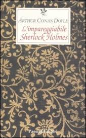 L'impareggiabile Sherlock Holmes. Tre racconti polizieschi