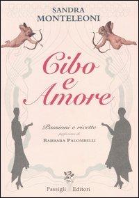 Cibo e amore. Passioni e ricette - Sandra Monteleoni - Libro Passigli 2006 | Libraccio.it