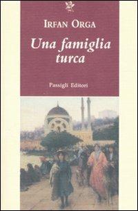 Una famiglia turca - Irfan Orga - Libro Passigli 2007, Passigli narrativa | Libraccio.it