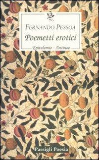Poemetti erotici: Epitalamio-Antinoo. Testo inglese a fronte - Fernando Pessoa - Libro Passigli 2007, Le occasioni | Libraccio.it