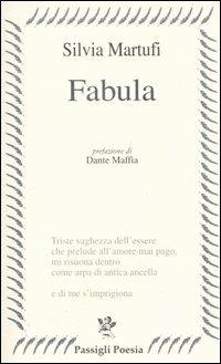 Fabula - Silvia Martufi - Libro Passigli 2007, Passigli poesia | Libraccio.it
