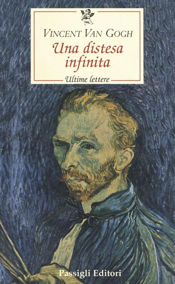 Una distesa infinita. Ultime lettere - Vincent Van Gogh - Libro Passigli 2008, Le occasioni | Libraccio.it
