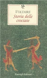 Storia delle crociate - Voltaire - Libro Passigli 2008, Le occasioni | Libraccio.it