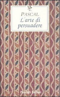 L' arte di persuadere - Blaise Pascal - Libro Passigli 2008, Le occasioni | Libraccio.it