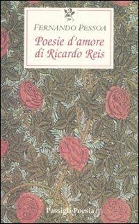 Poesie d'amore di Riccardo Reis. Testo portoghese a fronte - Fernando Pessoa - Libro Passigli 2007, Le occasioni | Libraccio.it