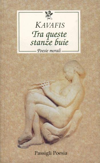 Tra queste stanze buie. Testo greco a fronte - Konstantinos Kavafis - Libro Passigli 2007, Le occasioni | Libraccio.it