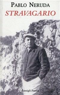 Stravagario. Testo spagnolo a fronte - Pablo Neruda - Libro Passigli 2007, Passigli poesia | Libraccio.it