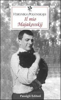 Il mio Majakovskij - Veronika Polonskaja - Libro Passigli 2008, Le occasioni | Libraccio.it