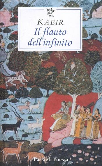 Il flauto dell'infinito - Kabir - Libro Passigli 2008, Passigli poesia | Libraccio.it