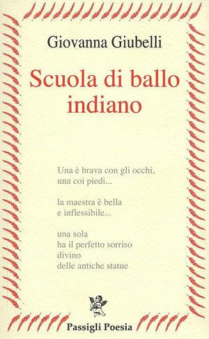 Scuola di ballo indiana - Giovanna Giubelli - Libro Passigli 2008, Passigli poesia | Libraccio.it