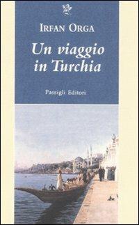 Un viaggio in Turchia - Irfan Orga - Libro Passigli 2008, Passigli narrativa | Libraccio.it