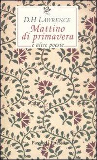 Mattino di primavera e altre poesie. Testo inglese a fronte - D. H. Lawrence - Libro Passigli 2008, Le occasioni | Libraccio.it