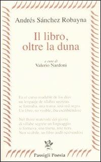 Il libro, oltre la duna - Andrés Sánchez Robayna - Libro Passigli 2008, Passigli poesia | Libraccio.it