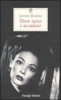 Dove tutto è accaduto - Javier Marías - Libro Passigli 2008 | Libraccio.it