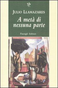 A metà di nessuna parte - Julio Llamazares - Libro Passigli 2008, Passigli narrativa | Libraccio.it