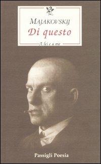 Di questo. A lei e a me. Testo russo a fronte - Vladimir Majakovskij - Libro Passigli 2009, Passigli poesia | Libraccio.it