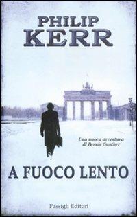 A fuoco lento - Philip Kerr - Libro Passigli 2008, Passigli narrativa | Libraccio.it