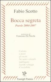 Bocca segreta. Poesie 2004-2007