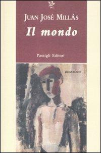 Il mondo - Juan J. Millás - Libro Passigli 2009, Passigli narrativa | Libraccio.it