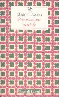 Precauzione inutile - Marcel Proust - Libro Passigli 2009, Le occasioni | Libraccio.it