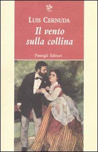 Il vento sulla collina. Due racconti - Luis Cernuda - Libro Passigli 2010, Passigli narrativa | Libraccio.it