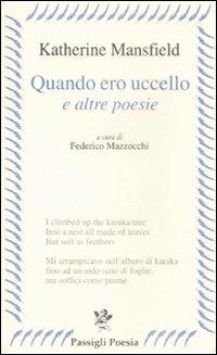 «Quando ero uccello» e altre poesie. Testo inglese a frone - Katherine Mansfield - Libro Passigli 2009, Passigli poesia | Libraccio.it