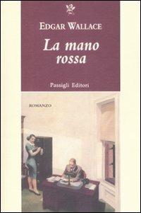 La mano rossa - Edgar Wallace - Libro Passigli 2009, Passigli narrativa | Libraccio.it