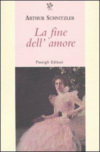 La fine dell'amore - Arthur Schnitzler - Libro Passigli 2009, Passigli narrativa | Libraccio.it