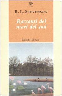 Racconti dei mari del sud - Robert Louis Stevenson - Libro Passigli 2009, Passigli narrativa | Libraccio.it
