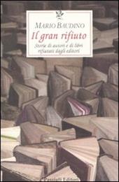 Il gran rifiuto. Storie di autori e di libri rifiutati dagli editori