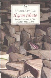 Il gran rifiuto. Storie di autori e di libri rifiutati dagli editori - Mario Baudino - Libro Passigli 2009, Le occasioni | Libraccio.it