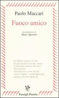 Fuoco amico - Paolo Maccari - Libro Passigli 2009, Passigli poesia | Libraccio.it