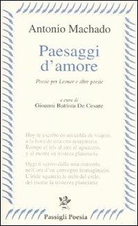 Paesaggi d'amore. Poesie per Leonor e altre poesie. Testo spagnolo a fronte - Antonio Machado - Libro Passigli 2010, Le occasioni | Libraccio.it