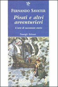 Pirati e altri avventurieri. L'arte di raccontare storie - Fernando Savater - Libro Passigli 2010, Passigli narrativa | Libraccio.it