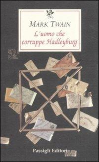 L' uomo che corruppe Hadleyburg - Mark Twain - Libro Passigli 2010, Le occasioni | Libraccio.it