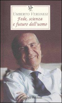 Scienza, fede e futuro dell'uomo - Umberto Veronesi - Libro Passigli 2010, Le occasioni | Libraccio.it
